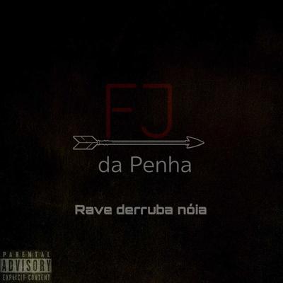 Rave Derruba Nóia By DJ FJ da Penha's cover