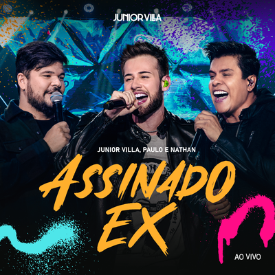 Assinado Ex (Ao Vivo) By Junior Villa, Paulo e Nathan's cover