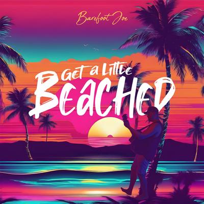 Get A Little Beached By Barefoot Joe's cover