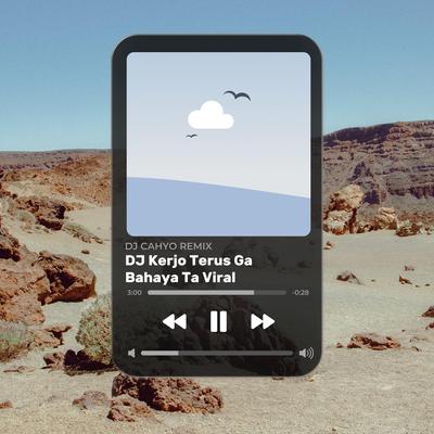 DJ Kerjo Terus Ga Bahaya Ta Viral's cover