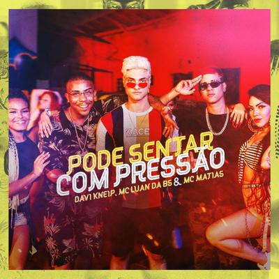 Pode Sentar Com Pressão By Davi Kneip, MC Luan da BS, MC Matias's cover