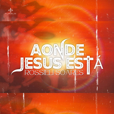 Aonde Jesus Está By Rossieli Soares's cover