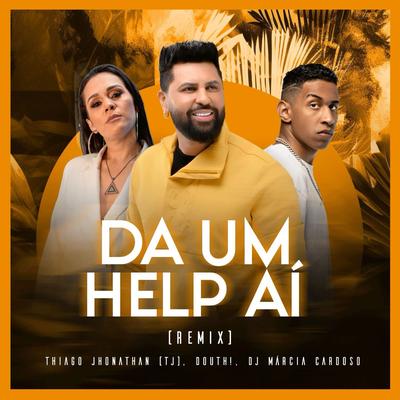 Dá um Help Aí [Remix] By Dj Márcia Cardoso, Douth!, Thiago Jhonathan (TJ)'s cover
