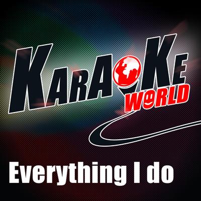 Everything I Do (Originally Performed by Bryan Adams) (Karaoke Version)'s cover