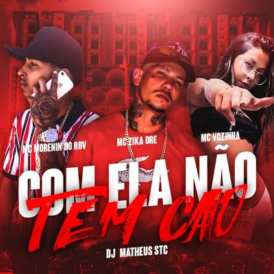 COM ELA NÃO TEM CAÔ (feat. MC VGZINHA,MC Morenin do RBV,DJ MATHEUS STC)'s cover