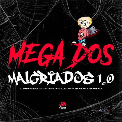 Mega dos Malcriados 1.0 By DJ Ruan do Primeiro, mc mininin, Mc Rd Bala, MC DTRÊS, mc 10zin, Pdrim's cover