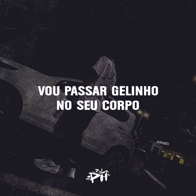 Vou Passar Gelinho no Seu Corpo By DJ Ph De Vila Velha, Funk SÉRIE GOLD's cover