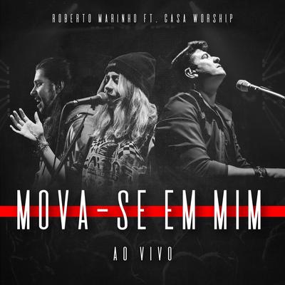 Mova-se em Mim - Ao Vivo By Roberto Marinho, Casa Worship's cover