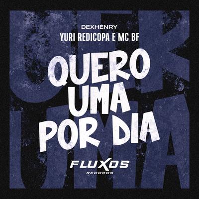 Quero uma por Dia By Yuri Redicopa, MC BF, Dexhenry's cover