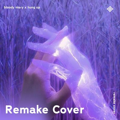 Bloody Mary x Hung Up - Remake Cover By renewwed, capella, Tazzy's cover