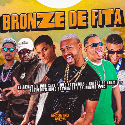 Bronze de Fita By Gelado No Beat, Mc Patinhas, Bruninho Mc, Arthuzinho batedeira, Renato (DE), MC Saci's cover