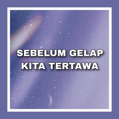 Sebelum Gelap Kita Tertawa's cover