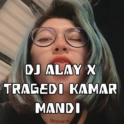 DJ ALAY X TRAGEDI KAMAR MANDI's cover
