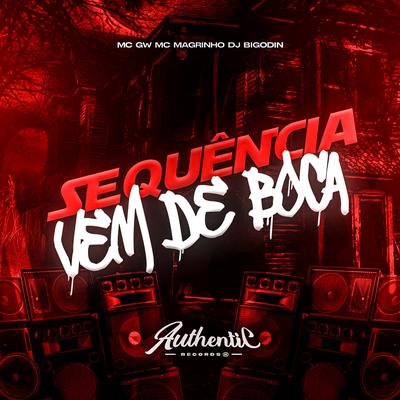 Sequência Vem de Boca By Dj Bigodin, Authentic Records, Mc Magrinho, Mc Gw's cover