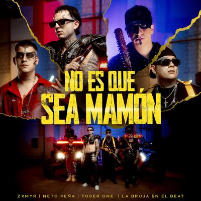 No Es Que Sea Mamón By Zxmyr, Neto Peña, La Bruja En El Beat, Toser One's cover