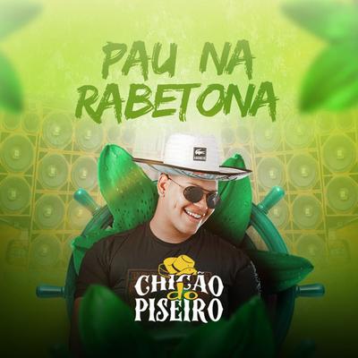 Pau na Rabetona By Chicão do Piseiro's cover