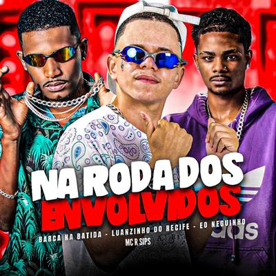 Na Roda dos Envolvidos (feat. Favela no Beat) (feat. Favela no Beat) By Barca Na Batida, Luanzinho do Recife, eo neguinho, Favela no Beat's cover