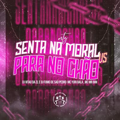 Senta na Moral Vs Para no Chão By DJ VITÃO DA ZL, DJ FUMO DO SAO PEDRO, Mc Yuri Bala, Mc Mr. Bim's cover