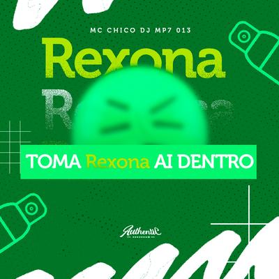 Toma Rexona Aí Dentro By DJ MP7 013, MC Chico's cover