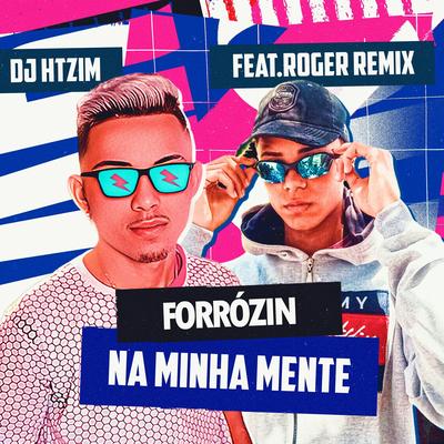 Forrozin Na Minha Mente By Dj Htzim, DJ Roger Remix's cover