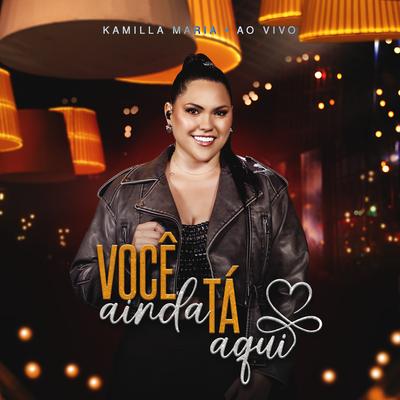 Você Ainda Tá Aqui (Ao Vivo) By Kamilla Maria's cover