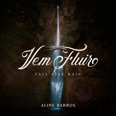 Vem Fluir (Fall Like Rain) By Aline Barros's cover