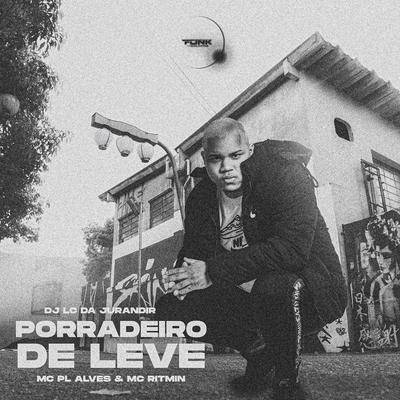 Porradeiro de Leve By mc pl alves, Mc Ritmin, DJ LC DA JURANDIR's cover