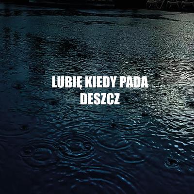 Lubię Kiedy Pada Deszcz's cover