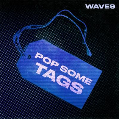 Pop Some Tags By WAVES's cover