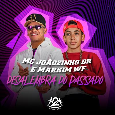 Desalembra Do Passado By MC JOÃOZINHO DR, Markim WF's cover