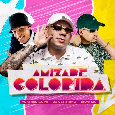 Amizade Colorida By DJ Cleitinho, Silva Mc, Yuri Redicopa's cover