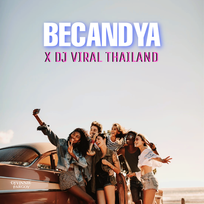 Becandya X Dj Viral Thailand By DJ VINNIE PARGOY's cover