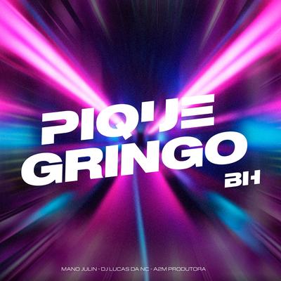 Pique Gringo BH By Mano Julin, Dj Lucas da NC, A2M PRODUTORA's cover