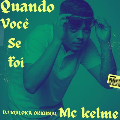 Quando Voce Se Foi By MC Kelme, DJ Maloka Original's cover