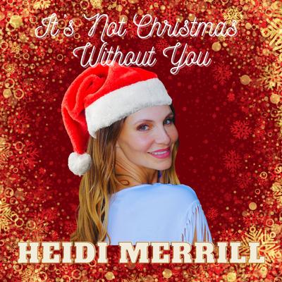 It's Not Christmas Without You By Heidi Merrill's cover