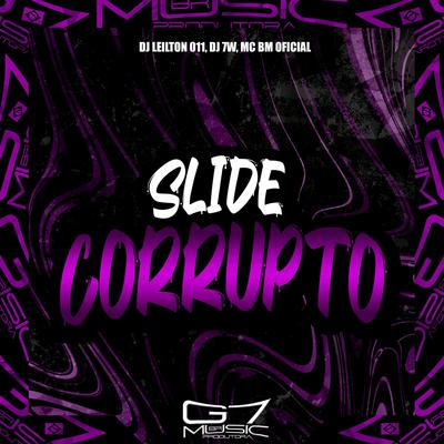 Slide Corrupto By DJ LEILTON 011, DJ 7W, MC BM OFICIAL's cover