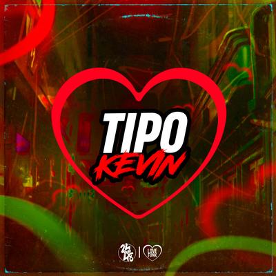 Tipo Kevin By MC LCKaiique, DJ GORDINHO DA VF's cover