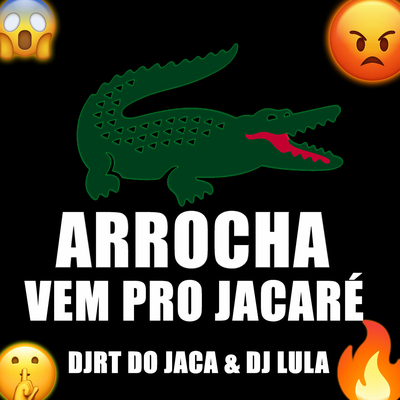 ARROCHA VEM PRO JACARÉ By Djrt Do Jaca, Dj Lula's cover