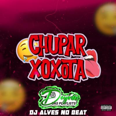 Chupar Xoxota By Deyvin das Playlist, Dj Alves no Beat's cover