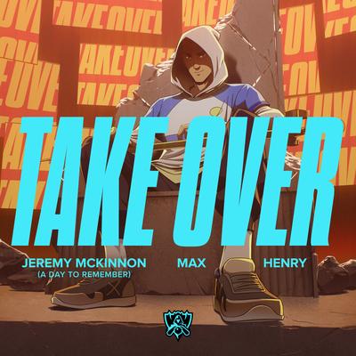 Take Over By 英雄联盟, MAX, Jeremy McKinnon of A Day To Remember, Henry Lau's cover