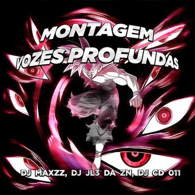 MONTAGEM VOZES PROFUNDAS By DJ MAXZZ, DJ JL3 DA ZN, DJ CD 011's cover