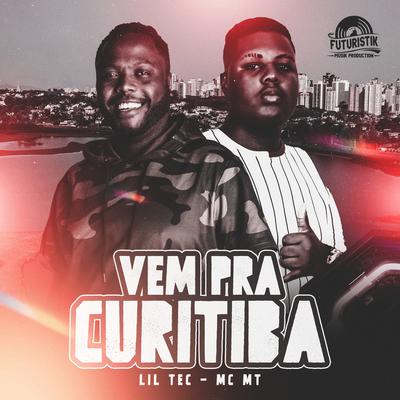 Vem pra Curitiba By Lil Tec, MC MT's cover