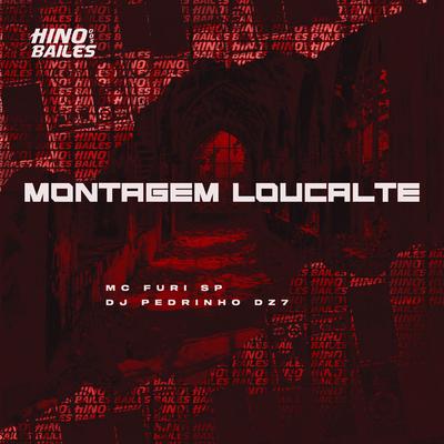 Montagem Loucalte By MC FURI SP, DJ Pedrinho DZ7's cover