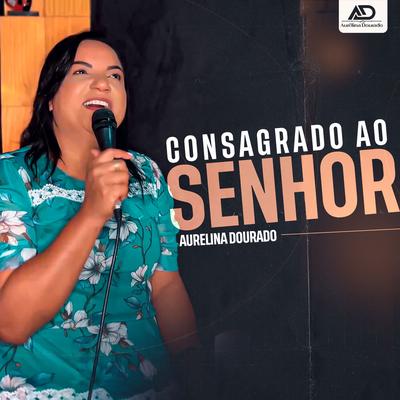 Consagrado ao Senhor By Aurelina Dourado's cover