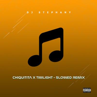 Chiquitita X Twilight - Slowed Remix By DJ Stephany, DJ RKT's cover
