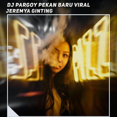 Dj Pargoy Pekanbaru Viral By Jeremya Ginting's cover