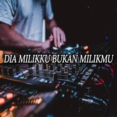 DJ DIA MILIKKU BUKAN MILIKMU's cover