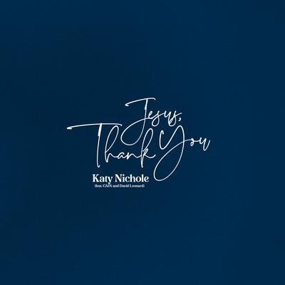 Jesus, Thank You (Deluxe Version) By Katy Nichole, CAIN, David Leonard's cover