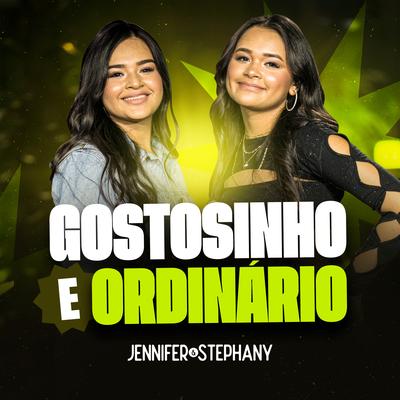 Gostosinho e Ordinario (Ao Vivo) By Jennifer e Stephany's cover