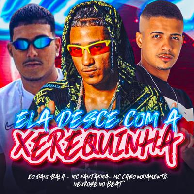 Ela Desce Com a Xerequinha (feat. Neurose no Beat)'s cover